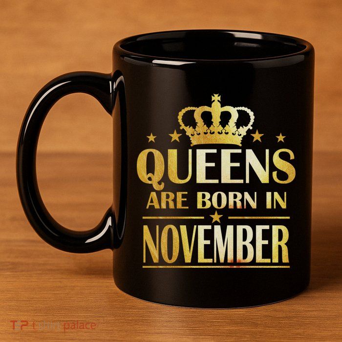 Limited Edition Queens Are Born In November Print 11oz C Handle Ceramic Mug