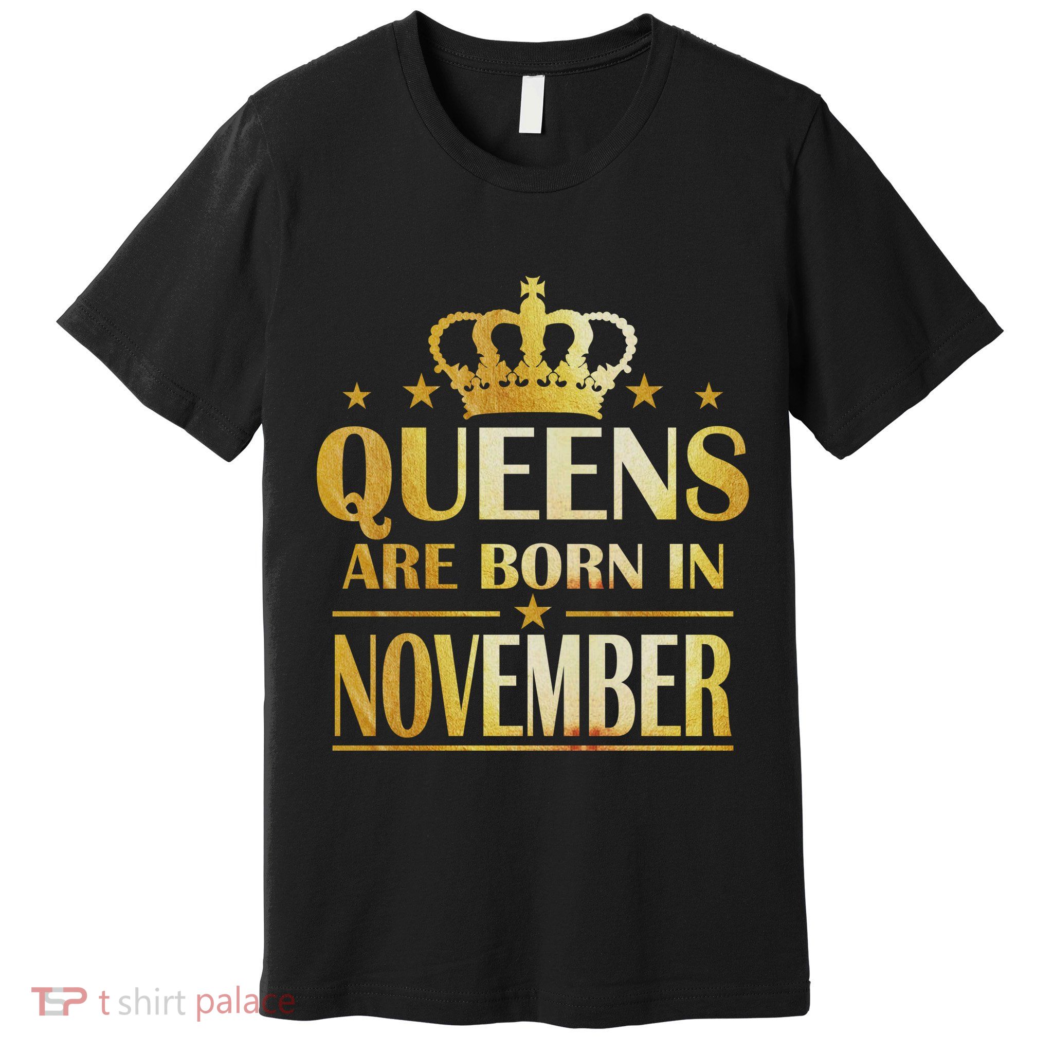 Limited Edition Queens Are Born In November Print Premium T-Shirt