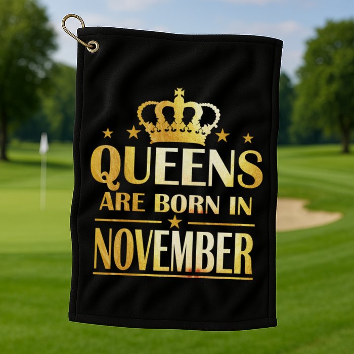 Limited Edition Queens Are Born In November Print Golf Towel