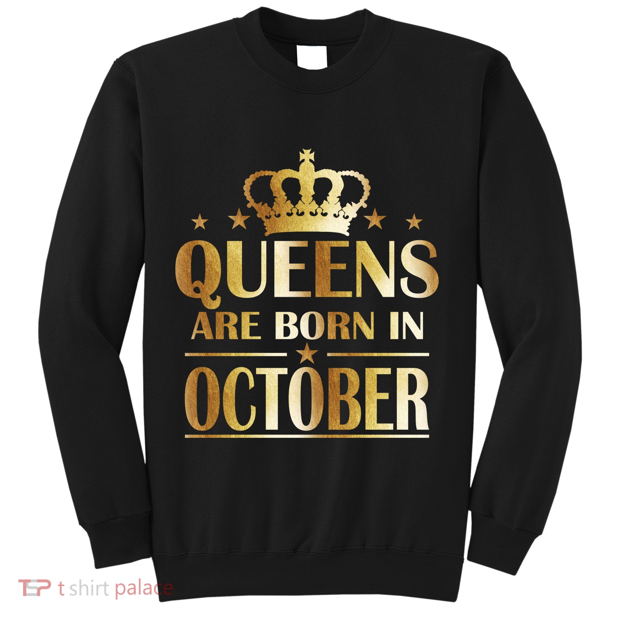 Limited Edition Queens Are Born In October Sweatshirt