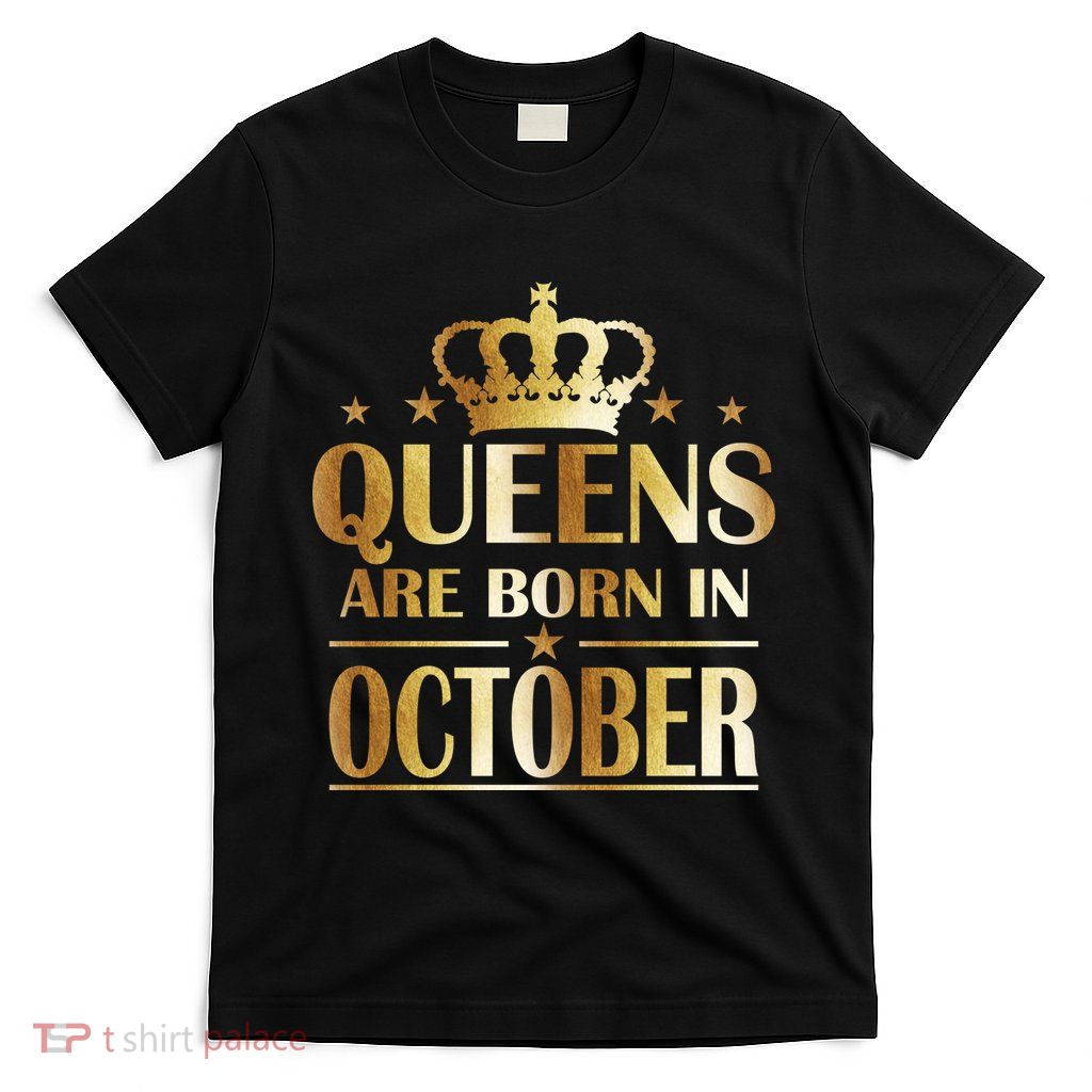 Limited Edition Queens Are Born In October T-Shirt