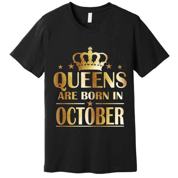 Limited Edition Queens Are Born In October Premium T-Shirt