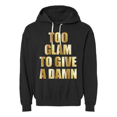 Limited Edition Too Glam To Give A Damn Gold Foil Print Garment-Dyed Fleece Hoodie