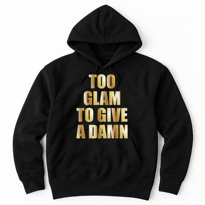 Limited Edition Too Glam To Give A Damn Gold Foil Print Hoodie