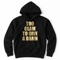 Limited Edition Too Glam To Give A Damn Gold Foil Print Hoodie
