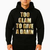 Limited Edition Too Glam To Give A Damn Gold Foil Print Hoodie