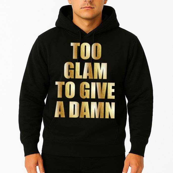 Limited Edition Too Glam To Give A Damn Gold Foil Print Hoodie