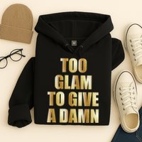 Limited Edition Too Glam To Give A Damn Gold Foil Print Hoodie