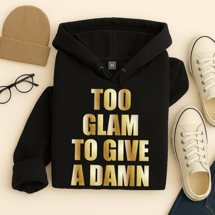 Limited Edition Too Glam To Give A Damn Gold Foil Print Hoodie