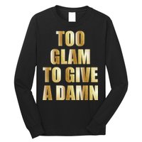 Limited Edition Too Glam To Give A Damn Gold Foil Print Long Sleeve Shirt