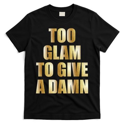 Limited Edition Too Glam To Give A Damn Gold Foil Print T-Shirt