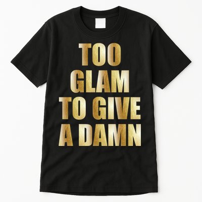 Limited Edition Too Glam To Give A Damn Gold Foil Print Tall T-Shirt