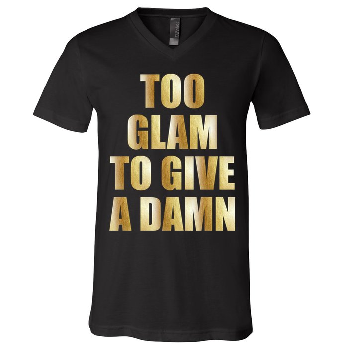 Limited Edition Too Glam To Give A Damn Gold Foil Print V-Neck T-Shirt