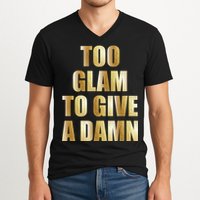 Limited Edition Too Glam To Give A Damn Gold Foil Print V-Neck T-Shirt