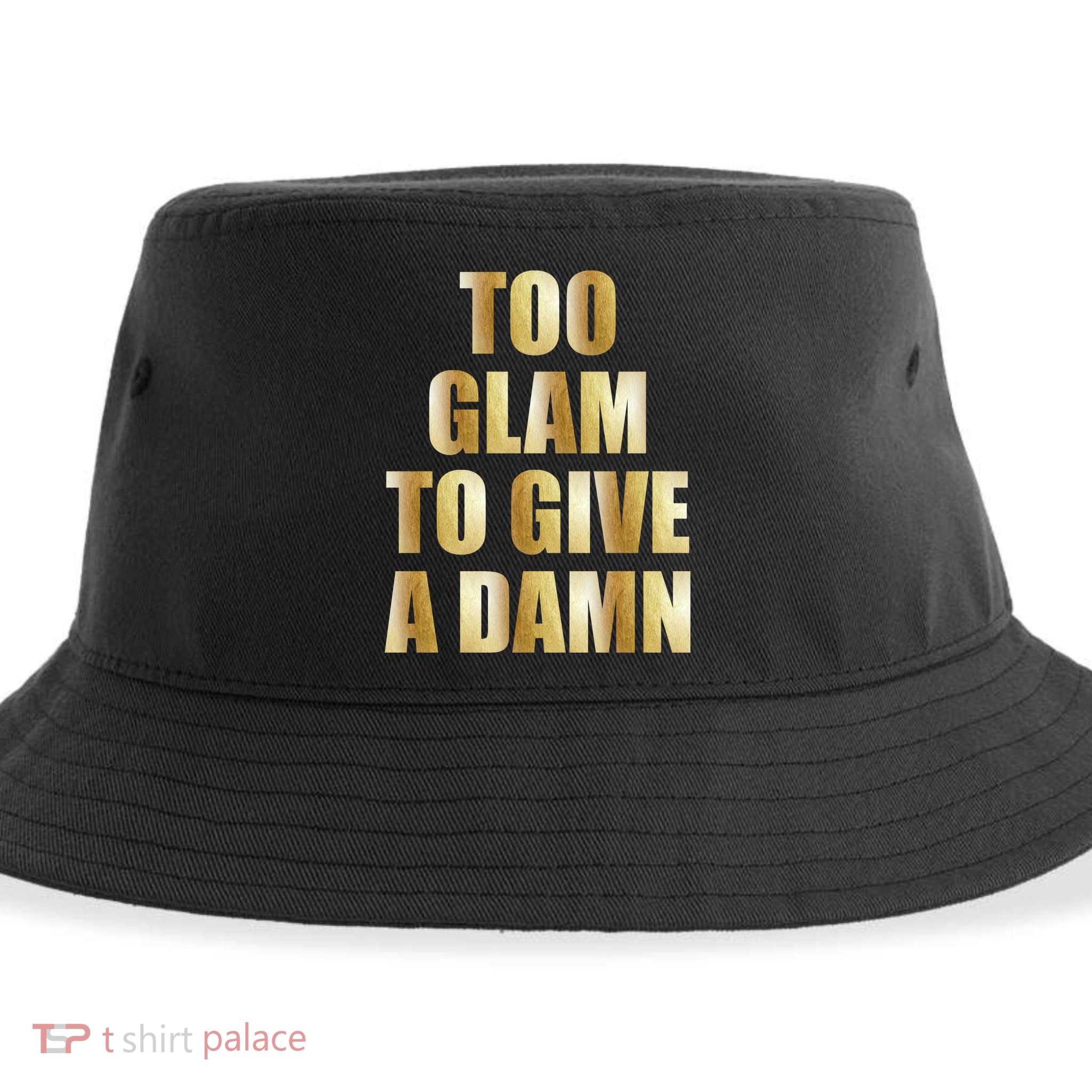 Limited Edition Too Glam To Give A Damn Gold Foil Print Sustainable Bucket Hat