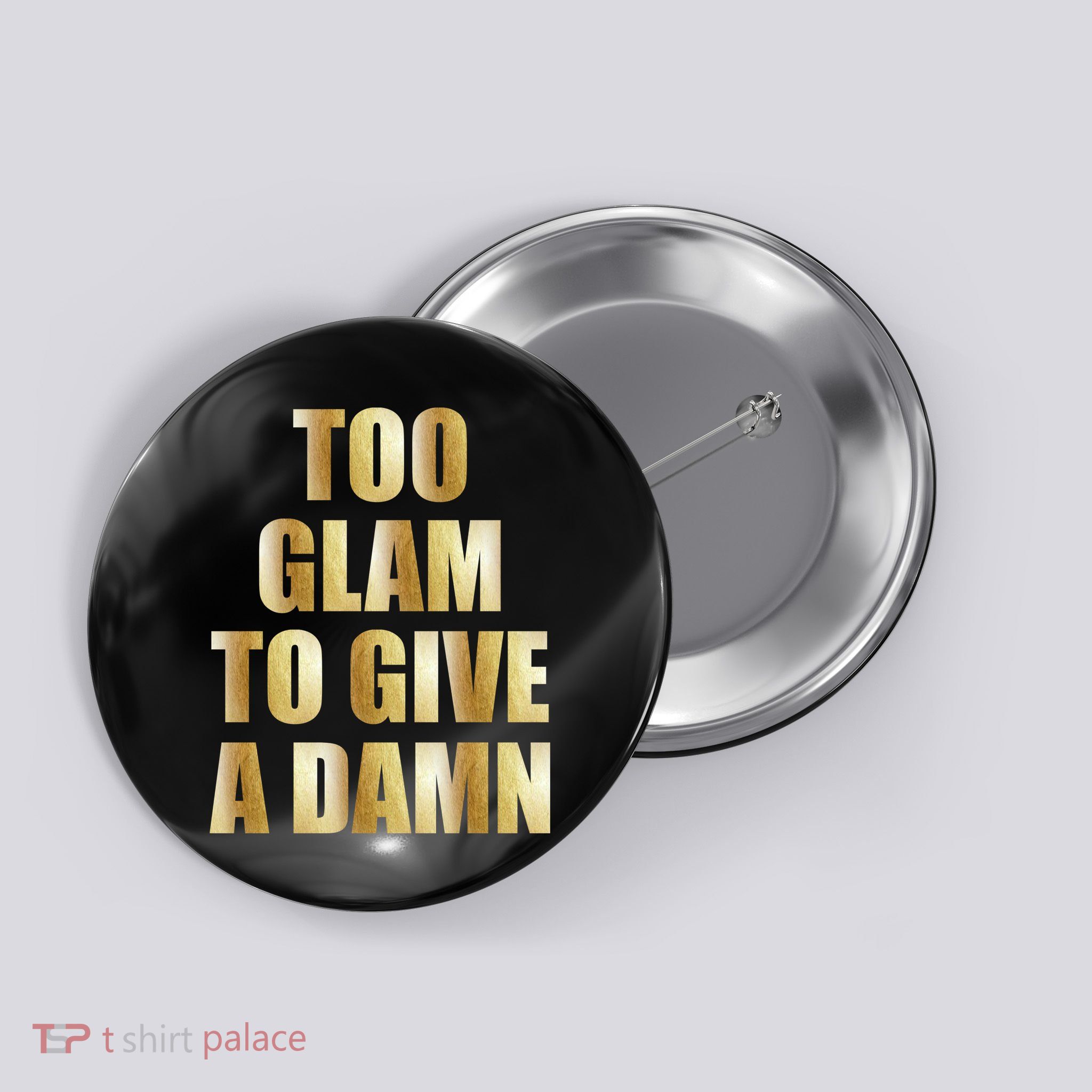Limited Edition Too Glam To Give A Damn Gold Foil Print Button