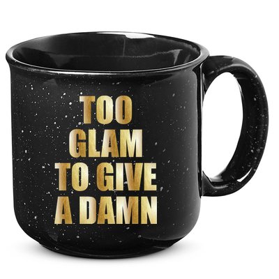 Limited Edition Too Glam To Give A Damn Gold Foil Print 15oz Campfire Ceramic Mug