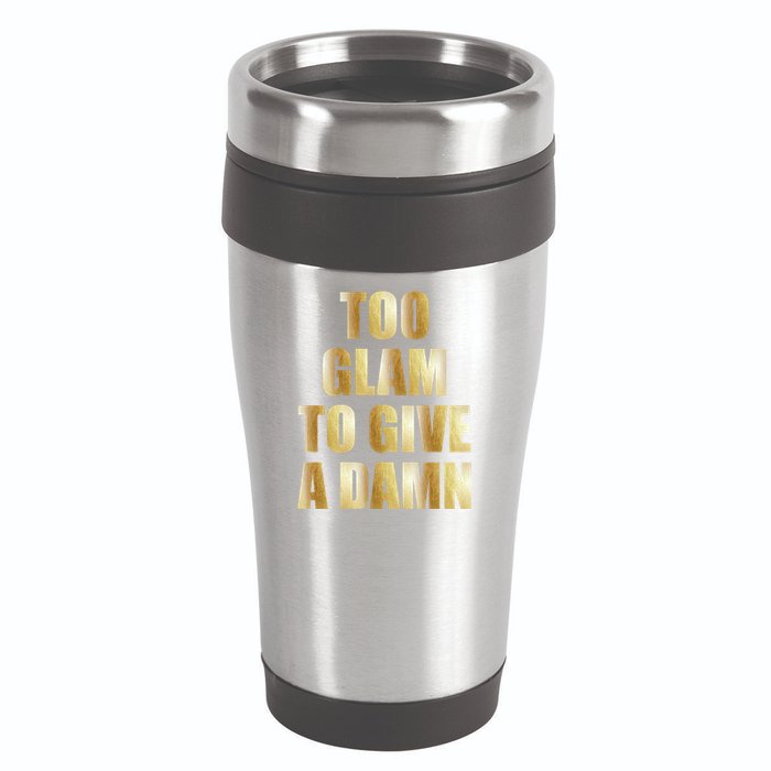 Limited Edition Too Glam To Give A Damn Gold Foil Print 16oz Travel Tumbler