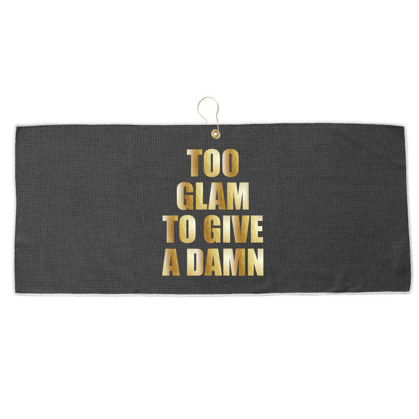Limited Edition Too Glam To Give A Damn Gold Foil Print Large Microfiber Waffle Golf Towel