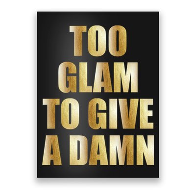 Limited Edition Too Glam To Give A Damn Gold Foil Print Poster