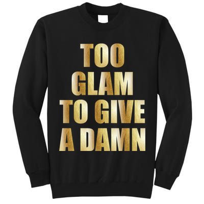 Limited Edition Too Glam To Give A Damn Gold Foil Print Tall Sweatshirt
