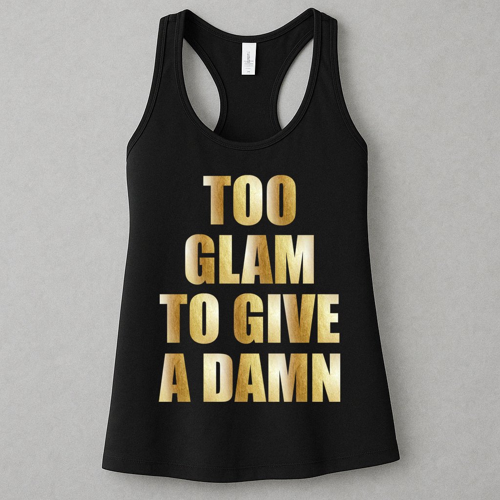 Limited Edition Too Glam To Give A Damn Gold Foil Print Womens Tank Top