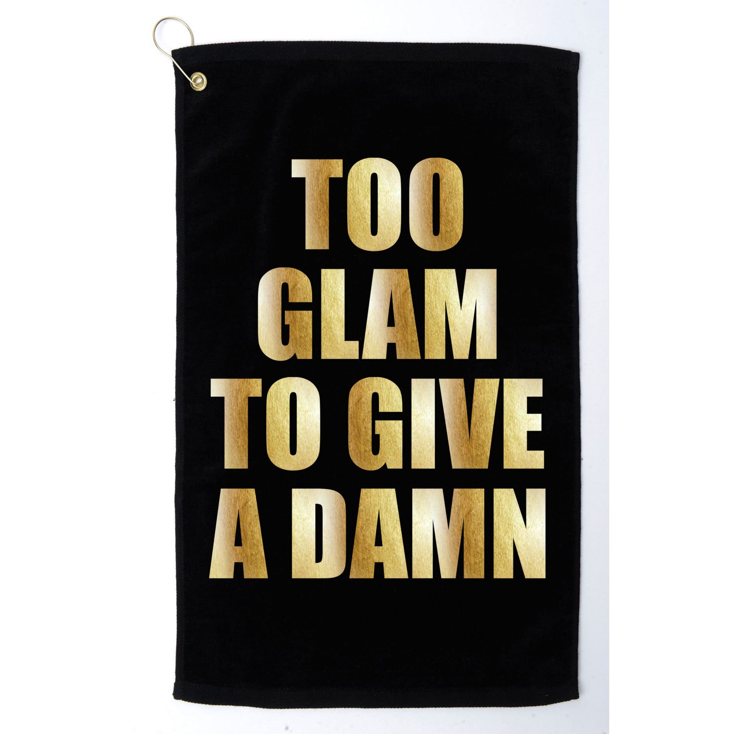 Limited Edition Too Glam To Give A Damn Gold Foil Print Golf Towel