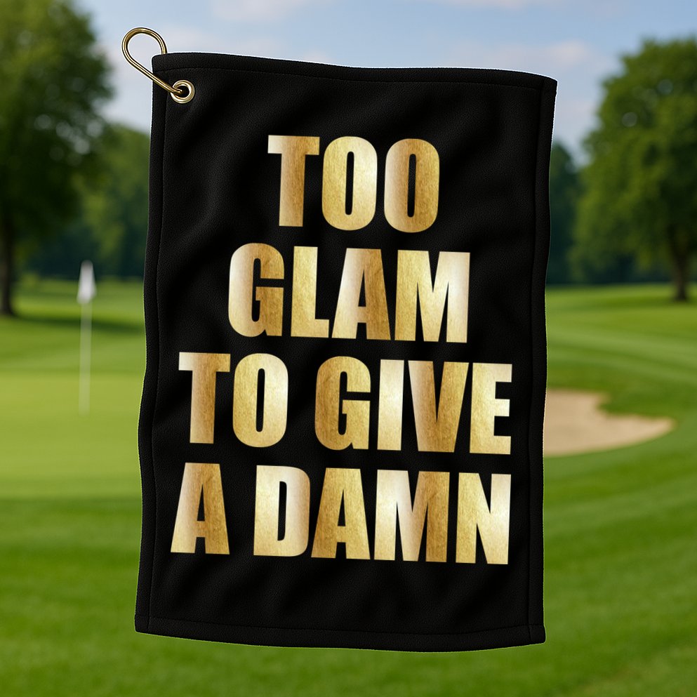 Limited Edition Too Glam To Give A Damn Gold Foil Print Golf Towel
