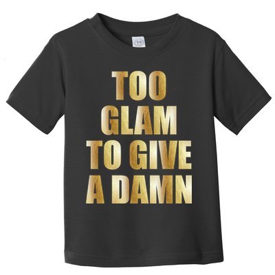 Limited Edition Too Glam To Give A Damn Gold Foil Print Toddler T-Shirt