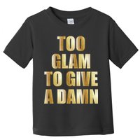 Limited Edition Too Glam To Give A Damn Gold Foil Print Toddler T-Shirt