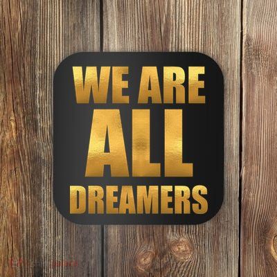 Limited Edition We are All Dreamers Coaster