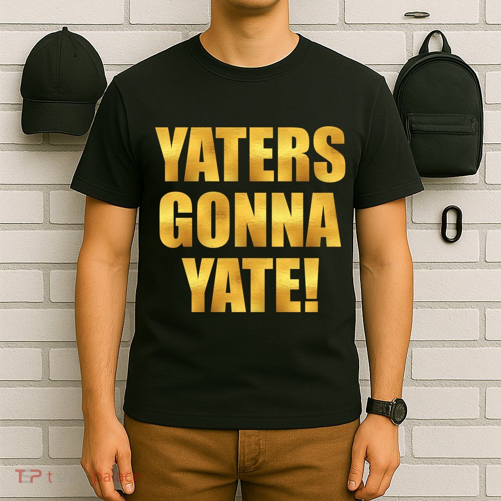 Limited Edition Yaters Gonna Yate! Gold Print T-Shirt