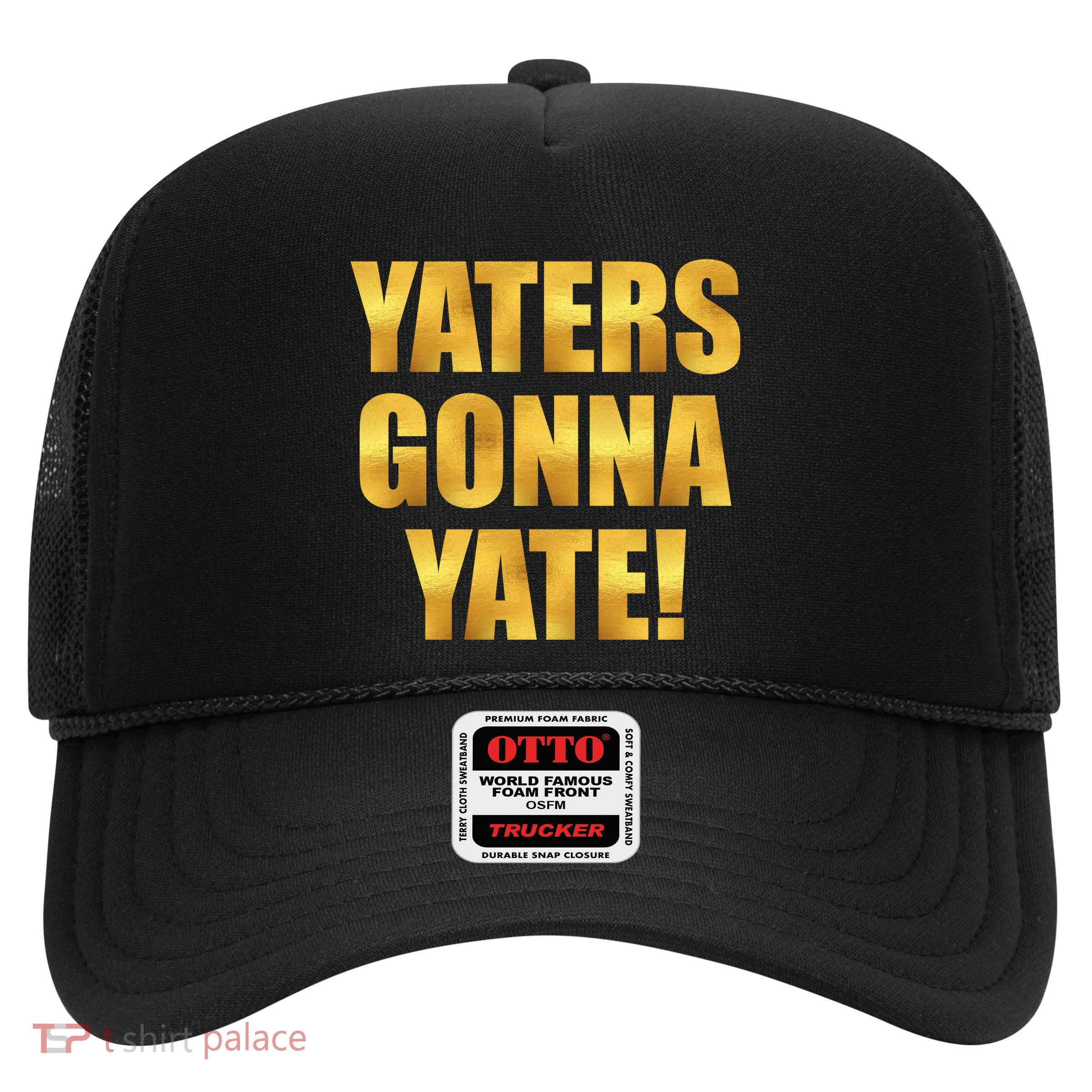 Limited Edition Yaters Gonna Yate! Gold Print Trucker Hat