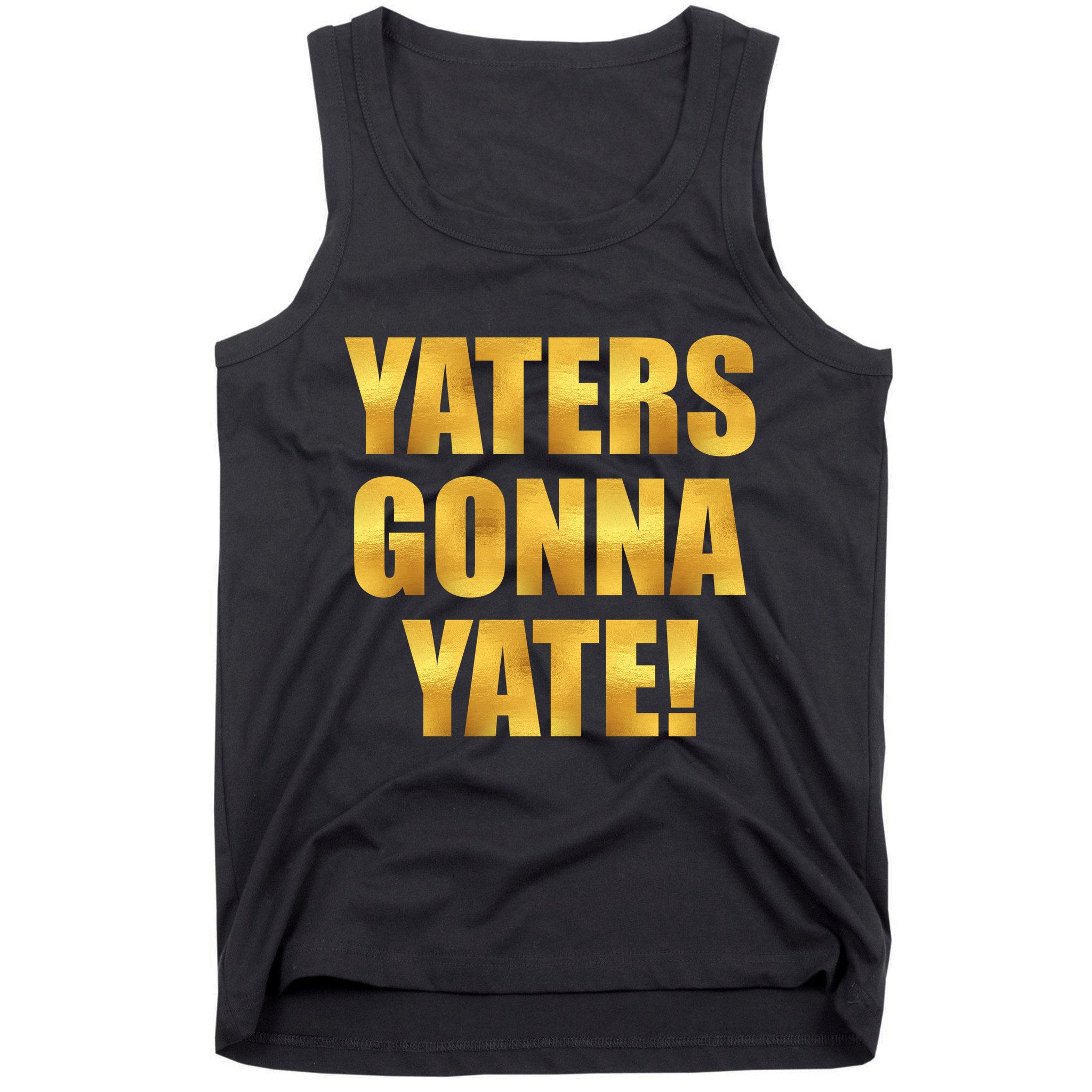 Limited Edition Yaters Gonna Yate! Gold Print Tank Top