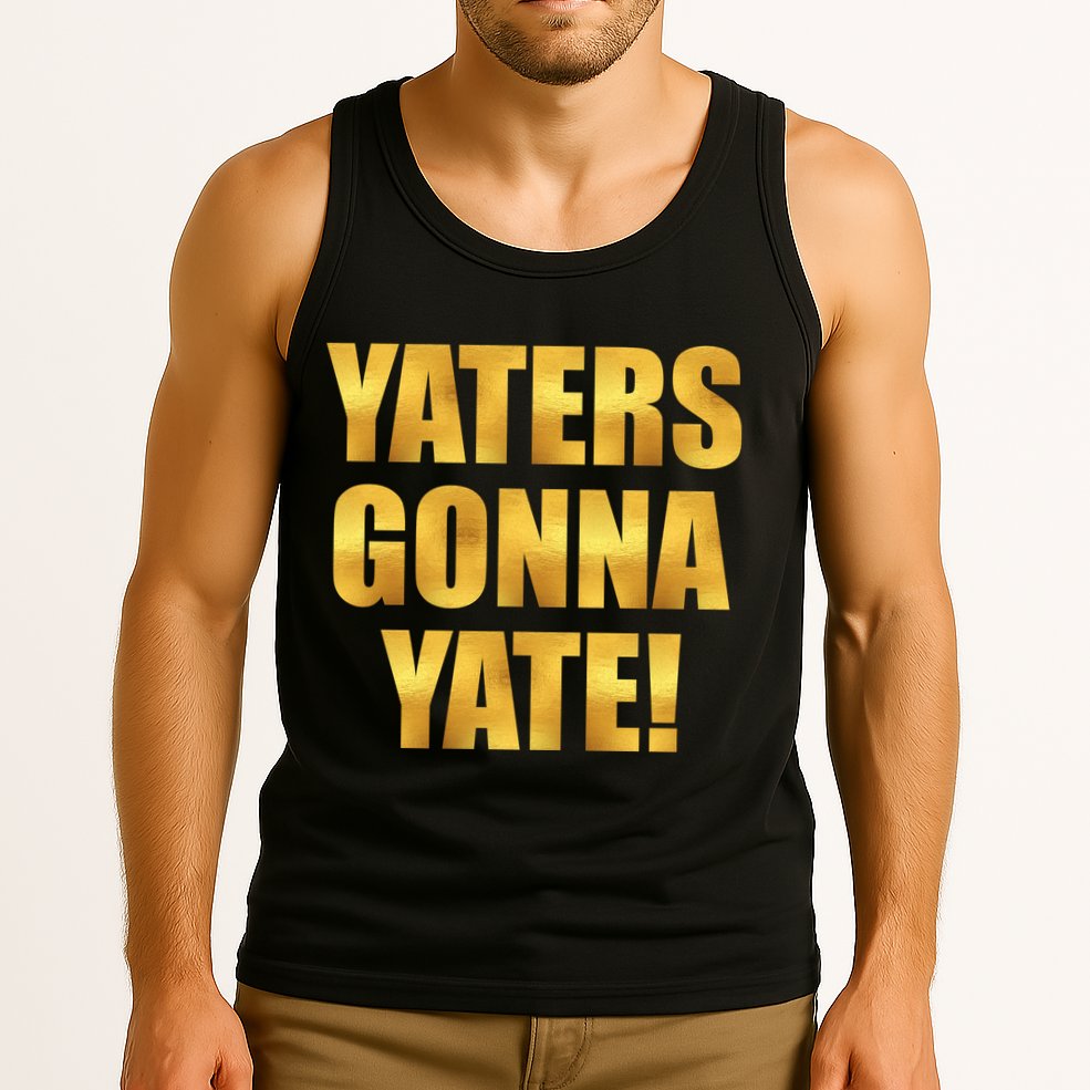 Limited Edition Yaters Gonna Yate! Gold Print Tank Top