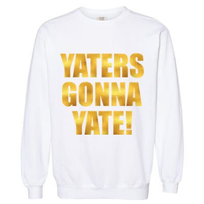 Limited Edition Yaters Gonna Yate! Gold Print Garment-Dyed Sweatshirt