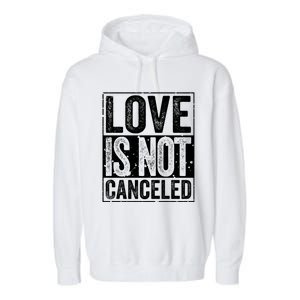 Love Is Not Canceled Gift Funny Dating Gift Garment-Dyed Fleece Hoodie