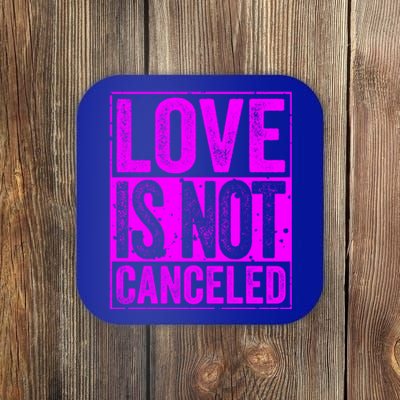 Love Is Not Canceled Cute Gift Funny Dating Gift Coaster