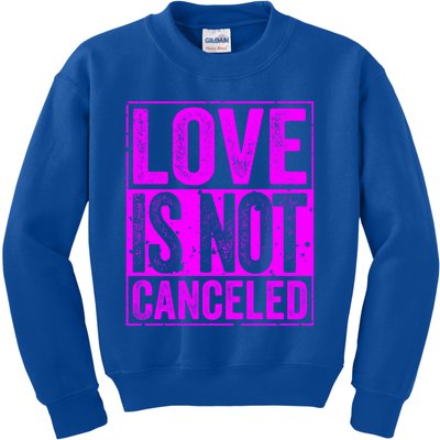 Love Is Not Canceled Cute Gift Funny Dating Gift Kids Sweatshirt