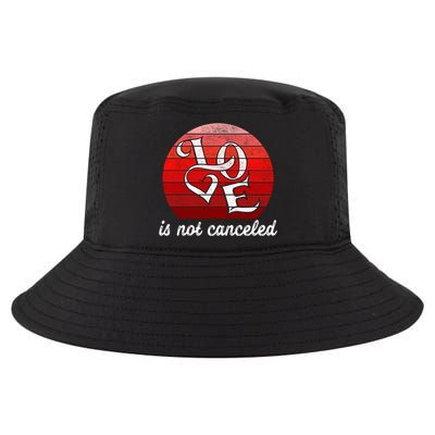 Love Is Not Canceled Gift Funny Dating Gift Cool Comfort Performance Bucket Hat