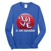 Love Is Not Canceled Gift Funny Dating Gift Tall Long Sleeve T-Shirt