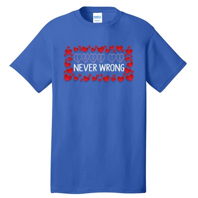 Love Is Never Wrong Motivational Messages Gift Tall T-Shirt