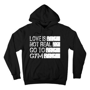 Love Is Not Real Go To Gym Funny Fitness Motivation Hoodie