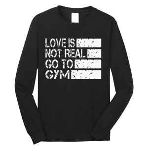 Love Is Not Real Go To Gym Funny Fitness Motivation Long Sleeve Shirt