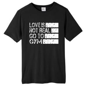 Love Is Not Real Go To Gym Funny Fitness Motivation Tall Fusion ChromaSoft Performance T-Shirt