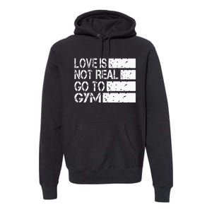 Love Is Not Real Go To Gym Funny Fitness Motivation Premium Hoodie