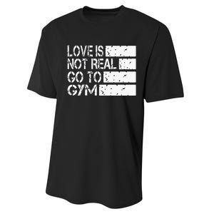 Love Is Not Real Go To Gym Funny Fitness Motivation Performance Sprint T-Shirt