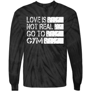 Love Is Not Real Go To Gym Funny Fitness Motivation Tie-Dye Long Sleeve Shirt