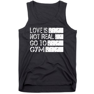 Love Is Not Real Go To Gym Funny Fitness Motivation Tank Top