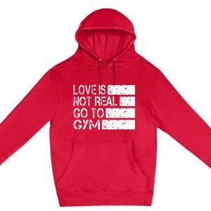 Love Is Not Real Go To Gym Funny Fitness Motivation Premium Pullover Hoodie